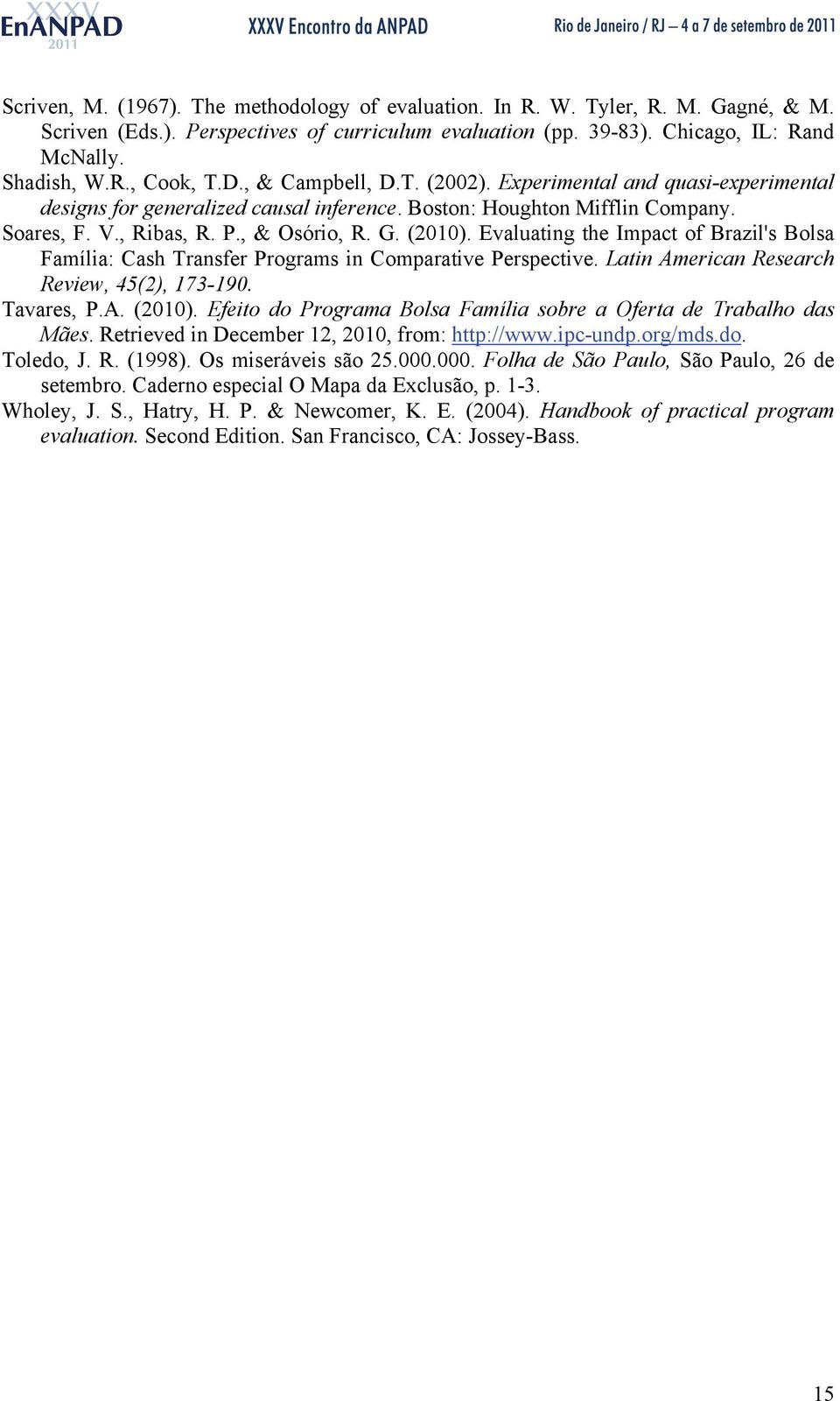 Evaluating the Impact of Brazil's Bolsa Família: Cash Transfer Programs in Comparative Perspective. Latin American Research Review, 45(2), 173-190. Tavares, P.A. (2010).