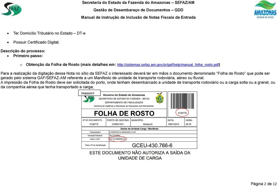 pdf) Para a realização da digitação dessa Nota no sítio da SEFAZ o interessado deverá ter em mãos o documento denominado Folha de Rosto que pode ser gerado pelo sistema