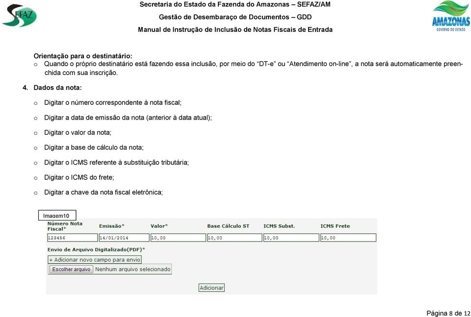 Dados da nota: o Digitar o número correspondente à nota fiscal; o Digitar a data de emissão da nota (anterior à data atual); o