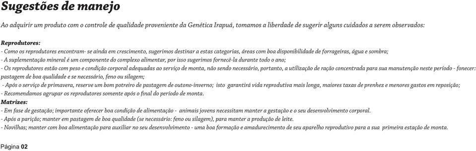 complexo alimentar, por isso sugerimos fornecê-la durante todo o ano; - Os reprodutores estão com peso e condição corporal adequadas ao serviço de monta, não sendo necessário, portanto, a utilização