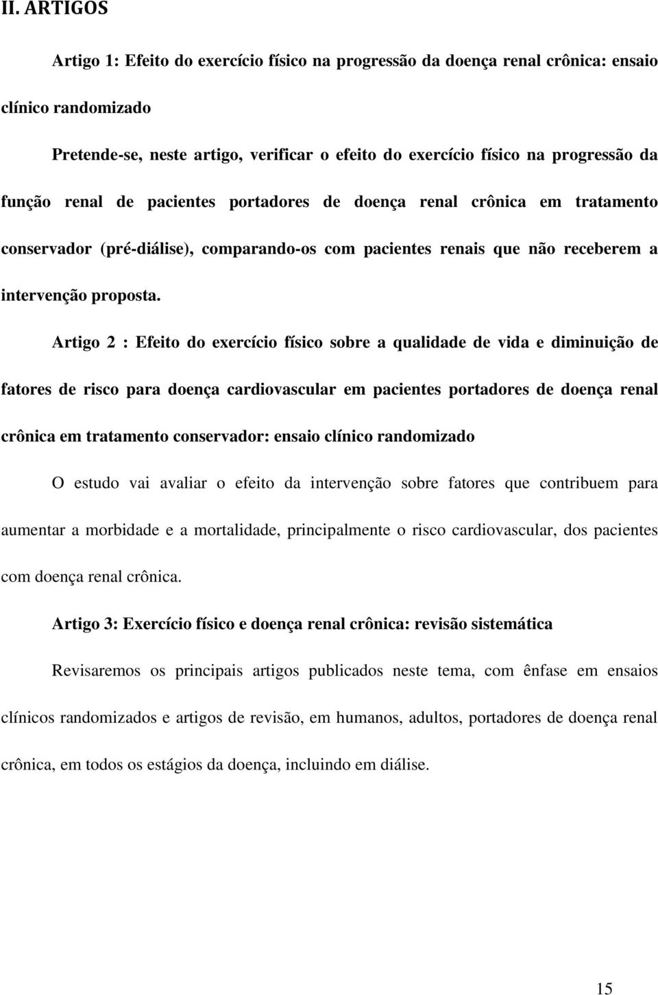 Artigo 2 : Efeito do exercício físico sobre a qualidade de vida e diminuição de fatores de risco para doença cardiovascular em pacientes portadores de doença renal crônica em tratamento conservador: