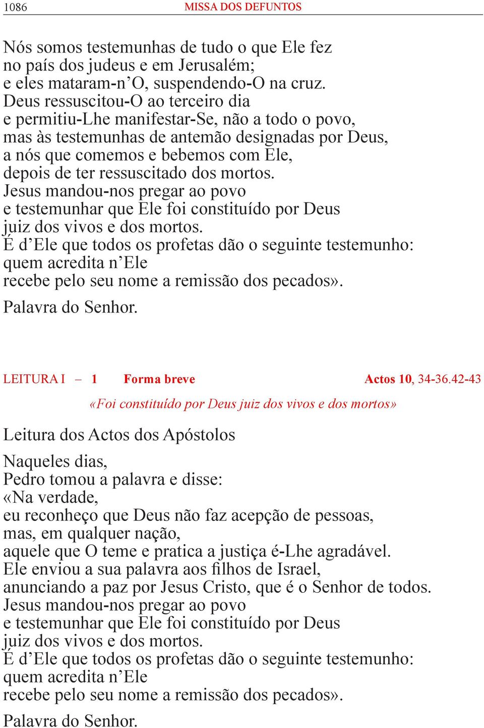 dos mortos. Jesus mandou-nos pregar ao povo e testemunhar que Ele foi constituído por Deus juiz dos vivos e dos mortos.