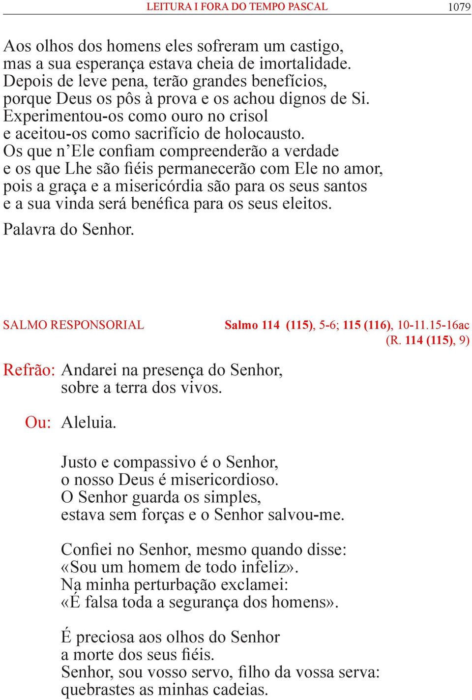 Os que n Ele confiam compreenderão a verdade e os que Lhe são fiéis permanecerão com Ele no amor, pois a graça e a misericórdia são para os seus santos e a sua vinda será benéfica para os seus