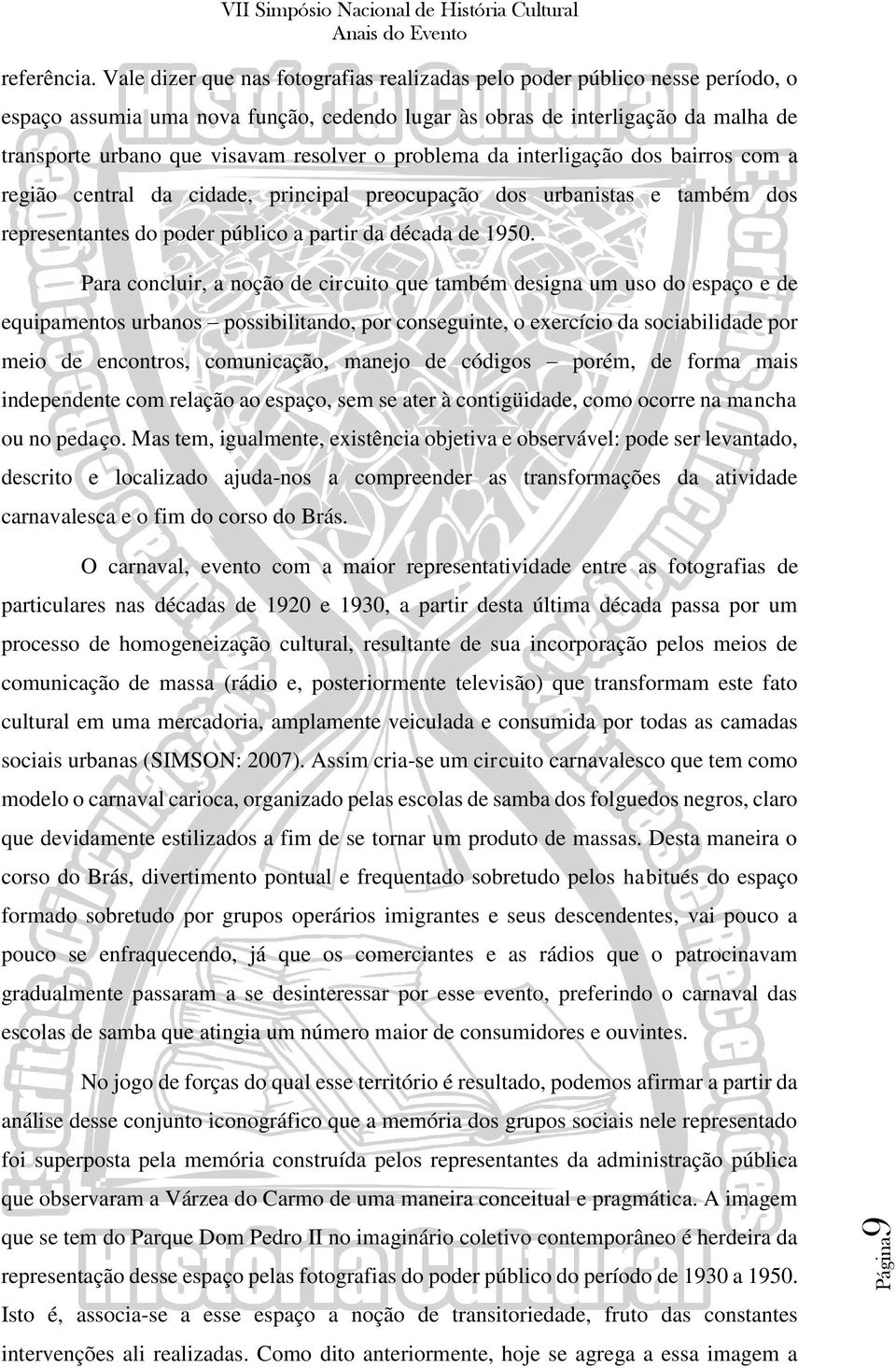 o problema da interligação dos bairros com a região central da cidade, principal preocupação dos urbanistas e também dos representantes do poder público a partir da década de 1950.