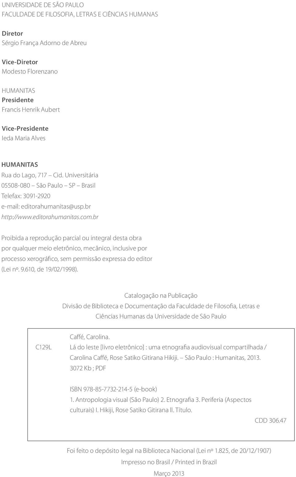 br Proibida a reprodução parcial ou integral desta obra por qualquer meio eletrônico, mecânico, inclusive por processo xerográfico, sem permissão expressa do editor (Lei nº. 9.610, de 19/02/1998).