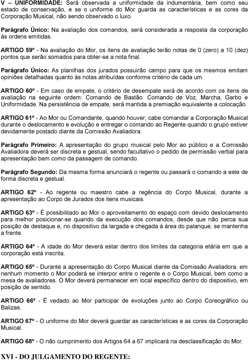 ARTIGO 59º - Na avaliação do Mor, os itens de avaliação terão notas de 0 (zero) a 10 (dez) pontos que serão somados para obter-se a nota final.