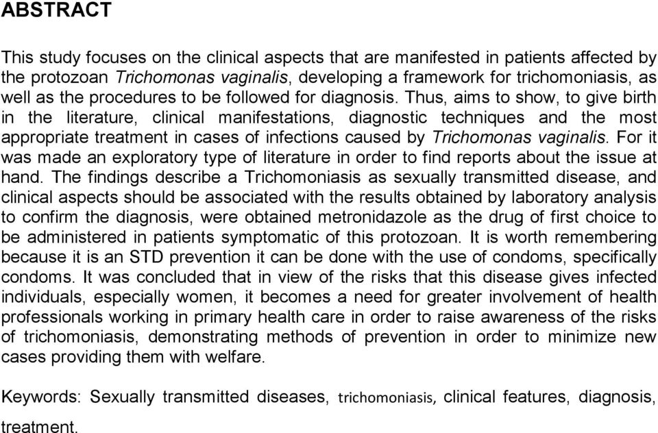 Thus, aims to show, to give birth in the literature, clinical manifestations, diagnostic techniques and the most appropriate treatment in cases of infections caused by Trichomonas vaginalis.