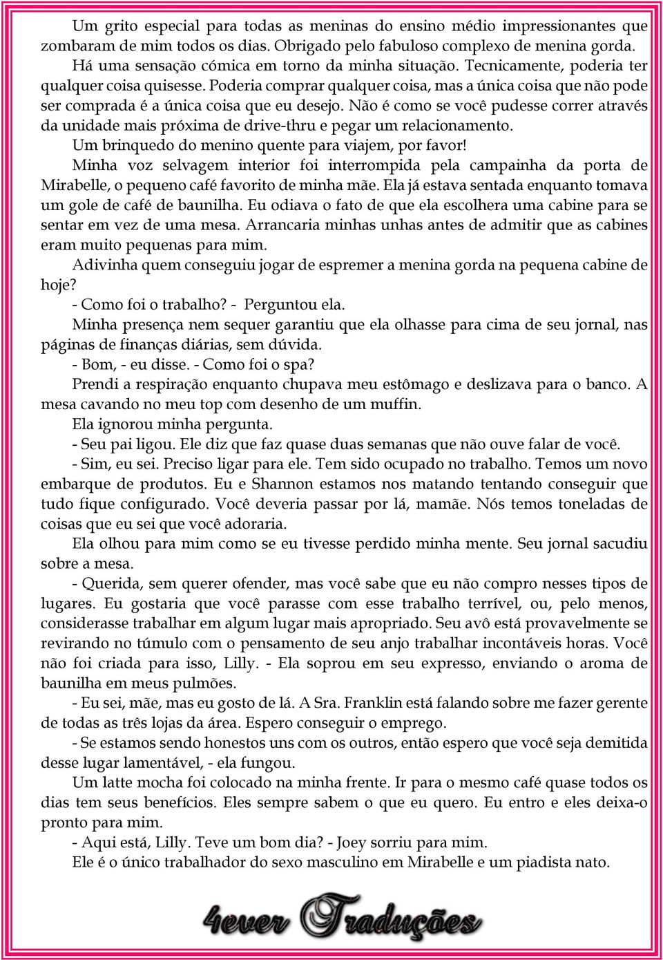 Poderia comprar qualquer coisa, mas a única coisa que não pode ser comprada é a única coisa que eu desejo.