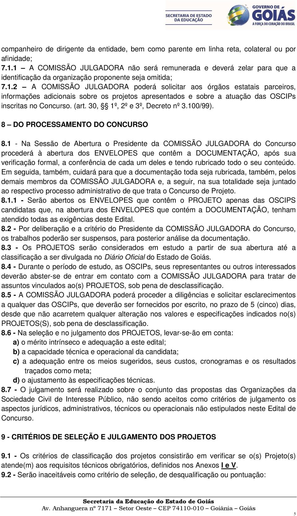 (art. 30, 1º, 2º e 3º, Decreto nº 3.100/99). 8 DO PROCESSAMENTO DO CONCURSO 8.