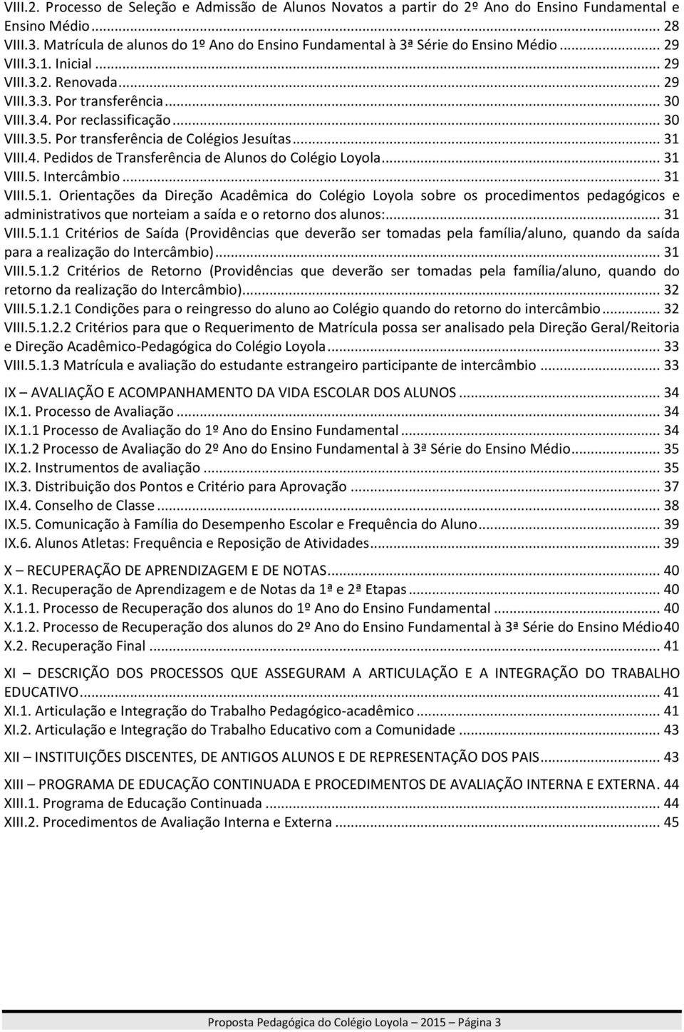 .. 30 VIII.3.5. Por transferência de Colégios Jesuítas... 31 