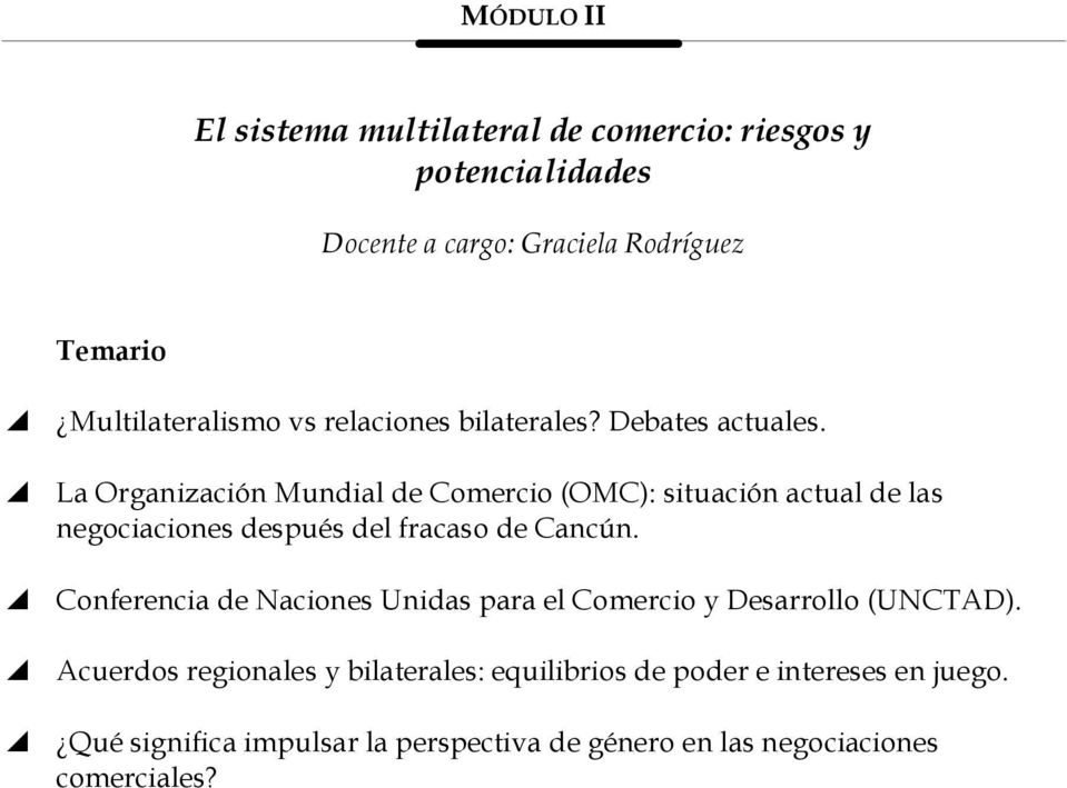 La Organización Mundial de Comercio (OMC): situación actual de las negociaciones después del fracaso de Cancún.