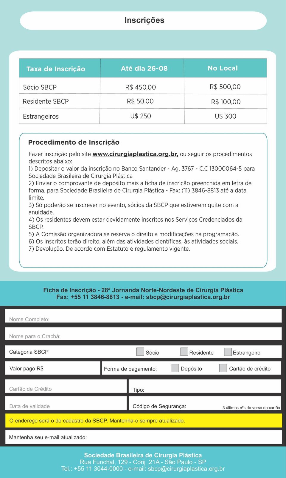 C 13000064-5 para Sociedade Brasileira de Cirurgia Plástica 2) Enviar o comprovante de depósito mais a ficha de inscrição preenchida em letra de forma, para Sociedade Brasileira de Cirurgia Plástica