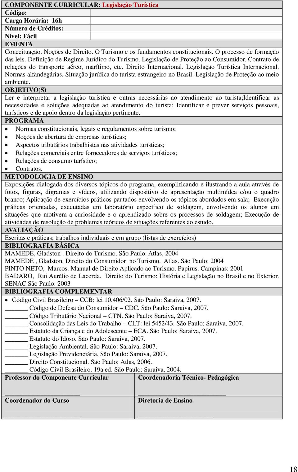 Legislação Turística Internacional. Normas alfandegárias. Situação jurídica do turista estrangeiro no Brasil. Legislação de Proteção ao meio ambiente.