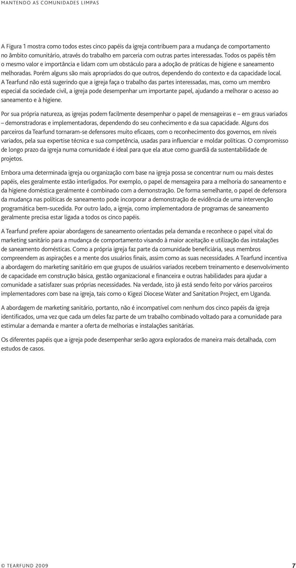 Porém alguns são mais apropriados do que outros, dependendo do contexto e da capacidade local.