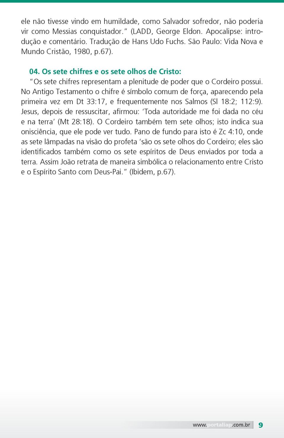 No Antigo Testamento o chifre é símbolo comum de força, aparecendo pela primeira vez em Dt 33:17, e frequentemente nos Salmos (Sl 18:2; 112:9).