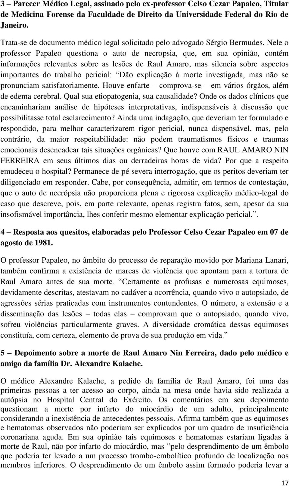 Nele o professor Papaleo questiona o auto de necropsia, que, em sua opinião, contém informações relevantes sobre as lesões de Raul Amaro, mas silencia sobre aspectos importantes do trabalho pericial: