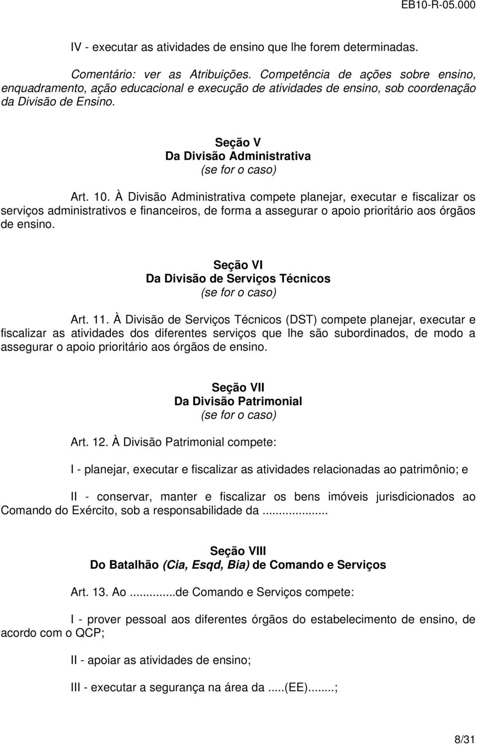 À Divisão Administrativa compete planejar, executar e fiscalizar os serviços administrativos e financeiros, de forma a assegurar o apoio prioritário aos órgãos de ensino.