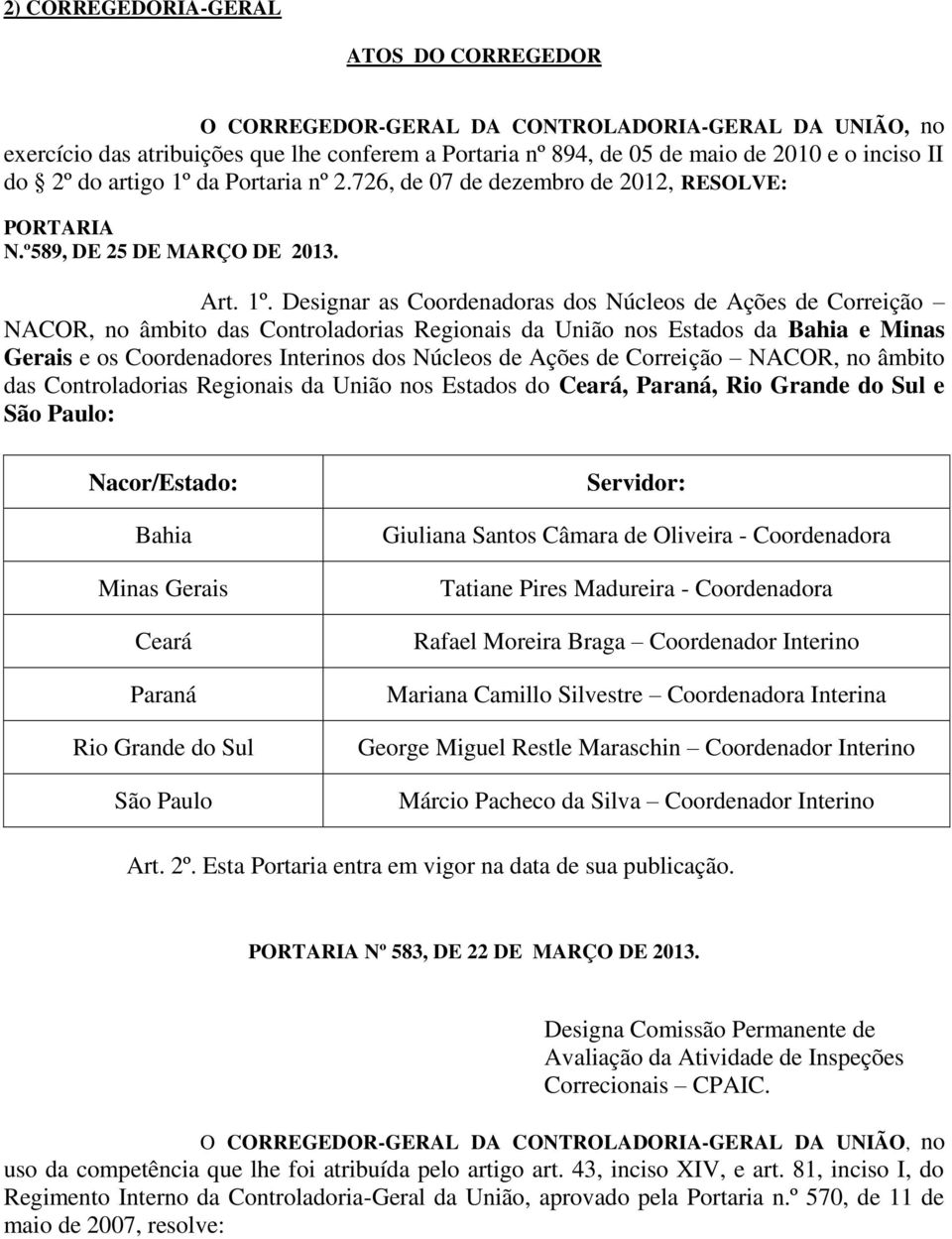 da Portaria nº 2.726, de 07 de dezembro de 2012, RESOLVE: PORTARIA N.º589, DE 25 DE MARÇO DE 2013. Art. 1º.