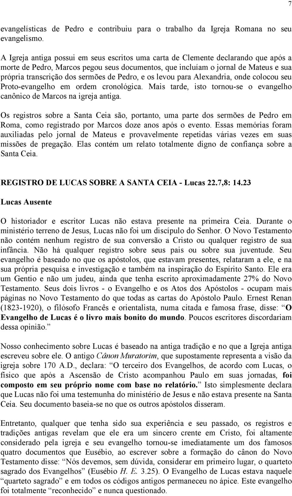 de Pedro, e os levou para Alexandria, onde colocou seu Proto-evangelho em ordem cronológica. Mais tarde, isto tornou-se o evangelho canônico de Marcos na igreja antiga.