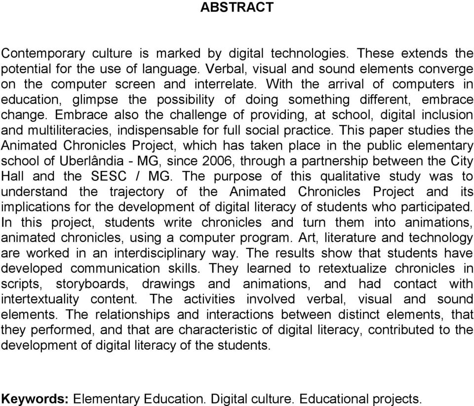 Embrace also the challenge of providing, at school, digital inclusion and multiliteracies, indispensable for full social practice.