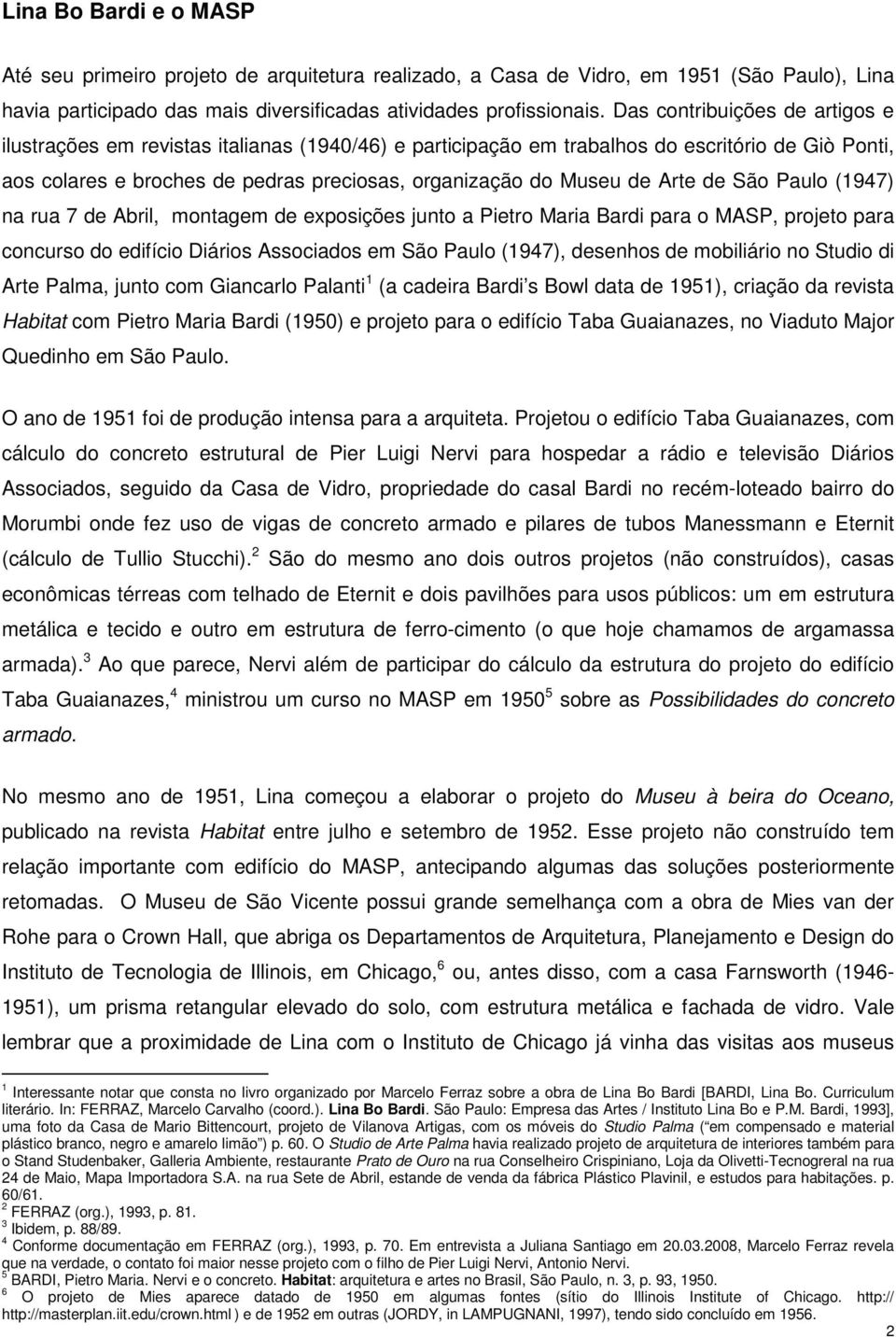 Arte de São Paulo (1947) na rua 7 de Abril, montagem de exposições junto a Pietro Maria Bardi para o MASP, projeto para concurso do edifício Diários Associados em São Paulo (1947), desenhos de