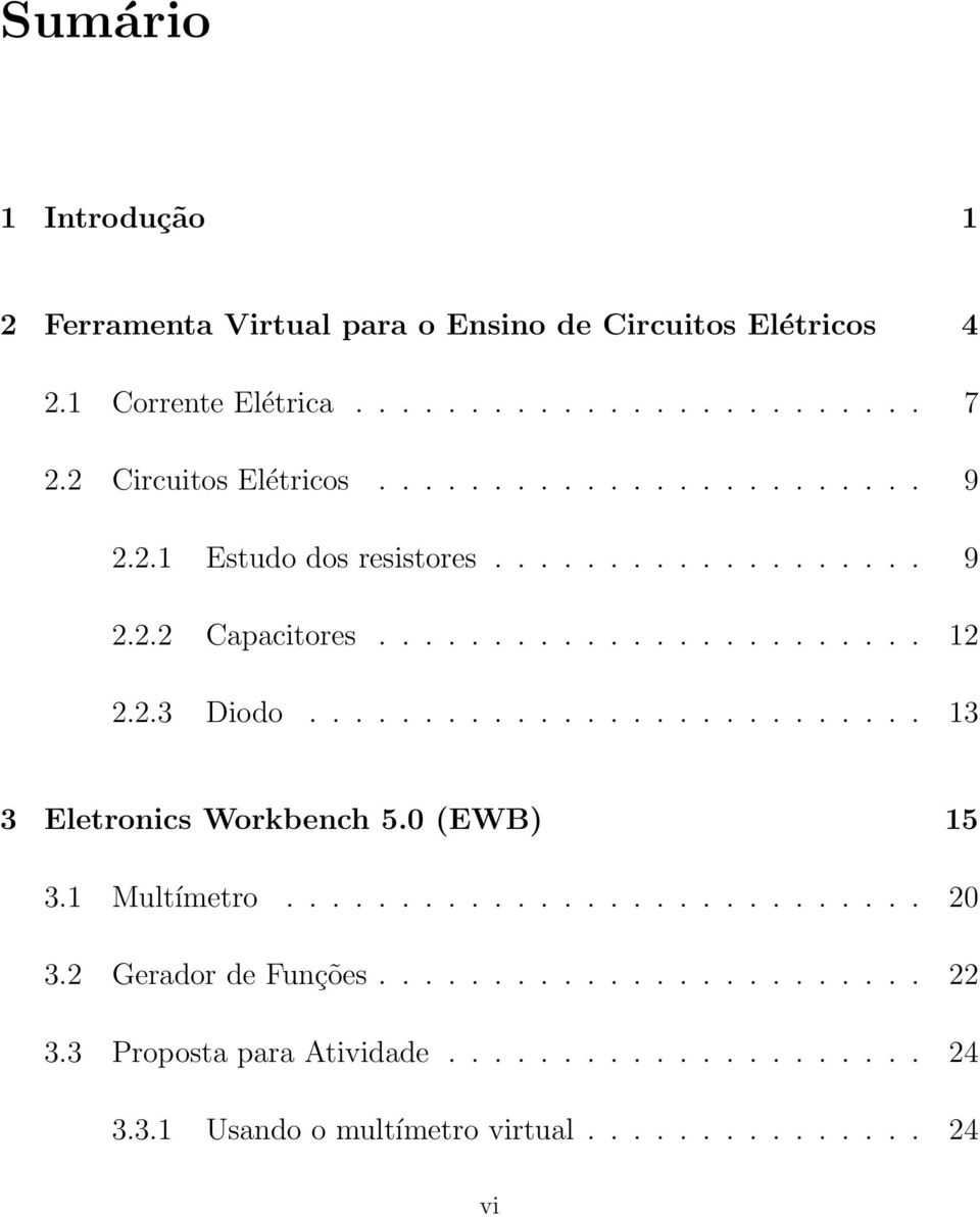 2.3 Diodo........................... 13 3 Eletronics Workbench 5.0 (EWB) 15 3.1 Multímetro............................ 20 3.