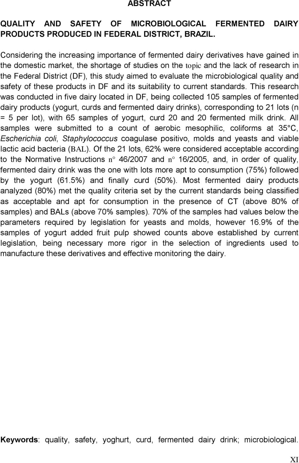 this study aimed to evaluate the microbiological quality and safety of these products in DF and its suitability to current standards.