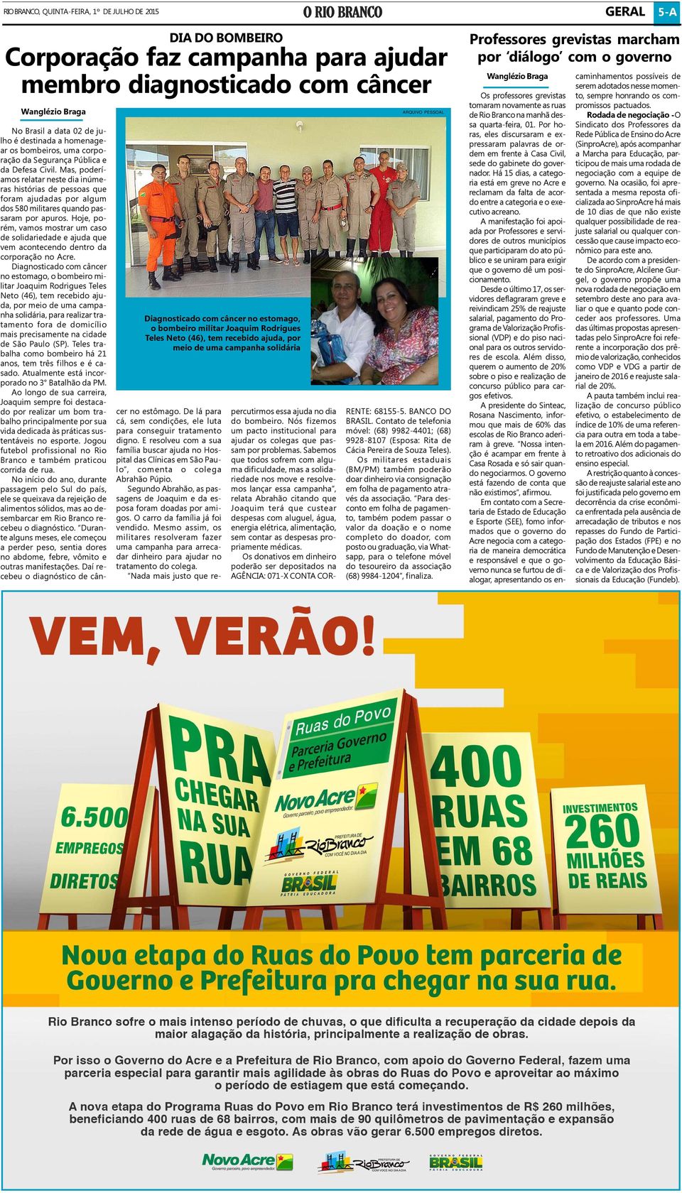 Segurança Pública e da Defesa Civil. Mas, poderíamos relatar neste dia inúmeras histórias de pessoas que foram ajudadas por algum dos 580 militares quando passaram por apuros.