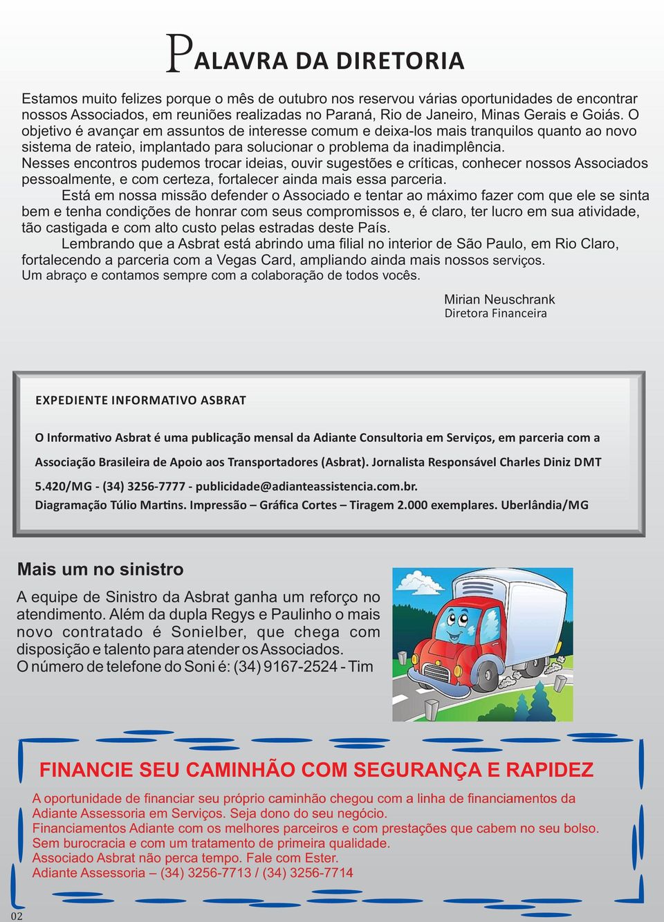 Nesses encontros pudemos trocar ideias, ouvir sugestões e críticas, conhecer nossos Associados pessoalmente, e com certeza, fortalecer ainda mais essa parceria.