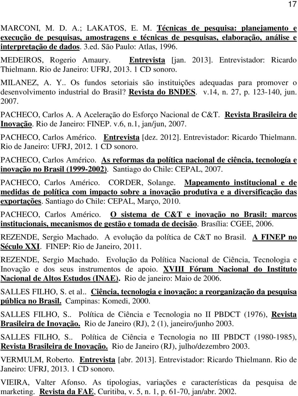 . Os fundos setoriais são instituições adequadas para promover o desenvolvimento industrial do Brasil? Revista do BNDES. v.14, n. 27, p. 123-140, jun. 2007. PACHECO, Carlos A.