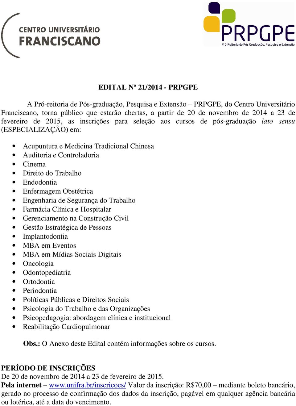 Trabalho Endodontia Enfermagem Obstétrica Engenharia de Segurança do Trabalho Farmácia Clínica e Hospitalar Gerenciamento na Construção Civil Gestão Estratégica de Pessoas Implantodontia MBA em