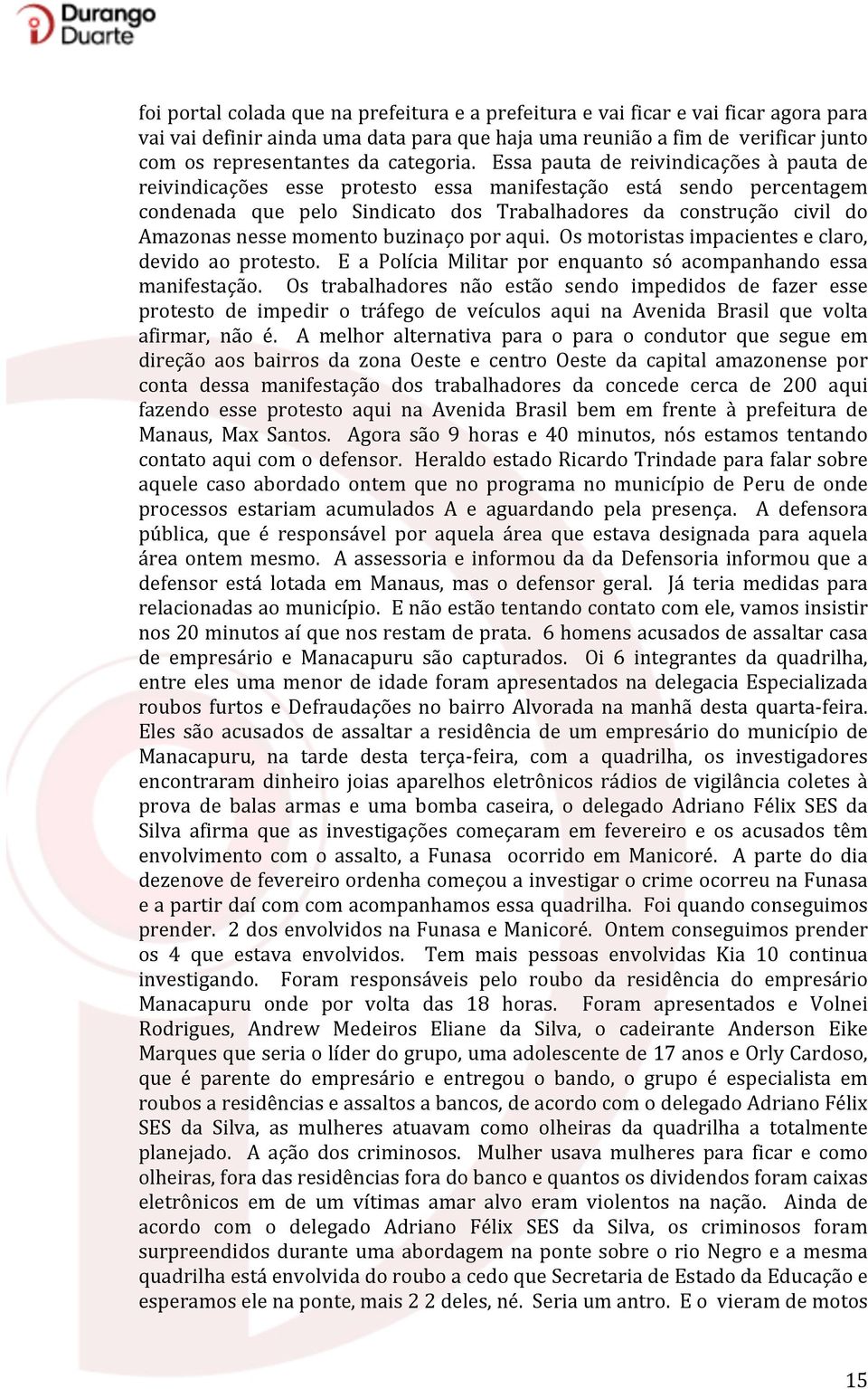 Essa pauta de reivindicações à pauta de reivindicações esse protesto essa manifestação está sendo percentagem condenada que pelo Sindicato dos Trabalhadores da construção civil do Amazonas nesse