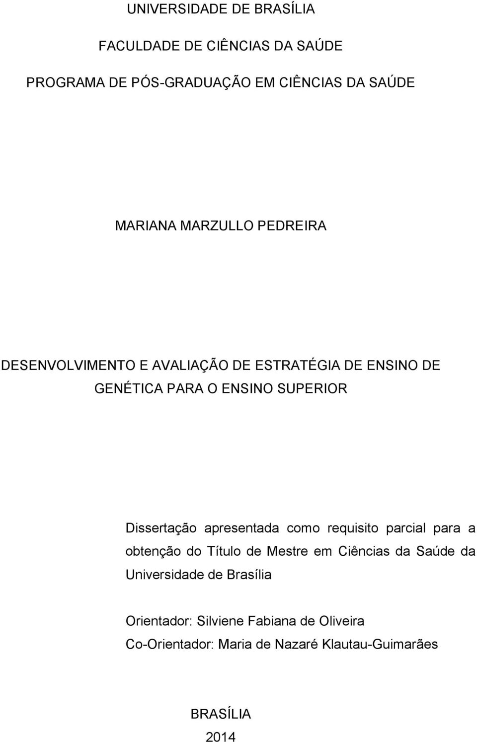 Dissertação apresentada como requisito parcial para a obtenção do Título de Mestre em Ciências da Saúde da