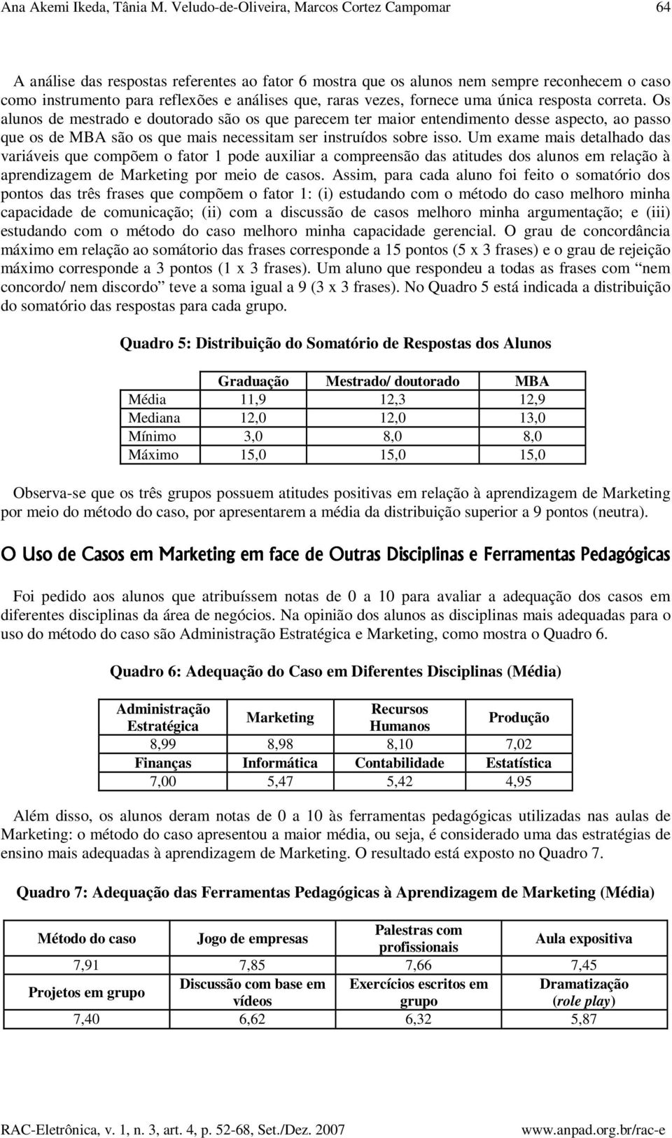 vezes, fornece uma única resposta correta.