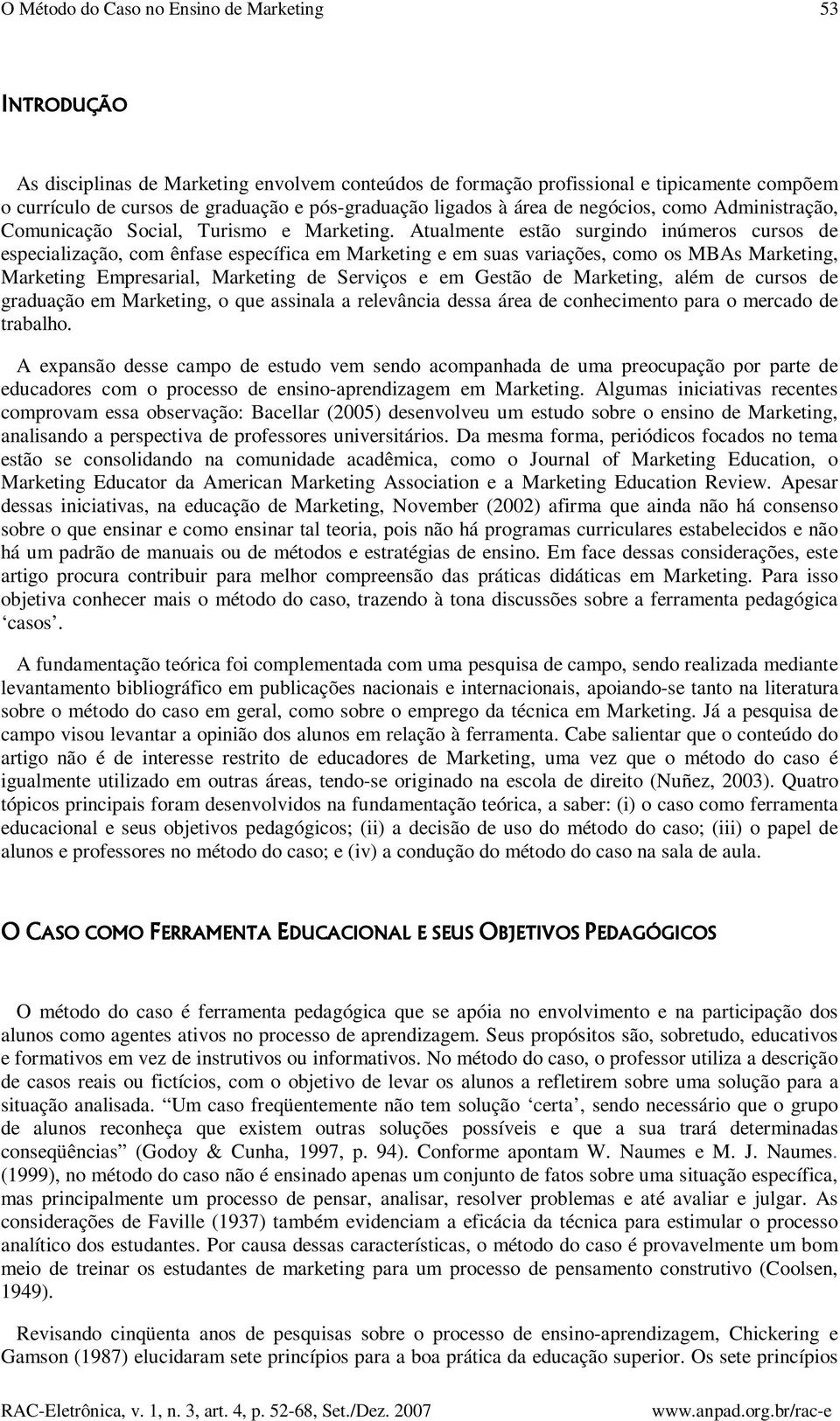 Atualmente estão surgindo inúmeros cursos de especialização, com ênfase específica em Marketing e em suas variações, como os MBAs Marketing, Marketing Empresarial, Marketing de Serviços e em Gestão