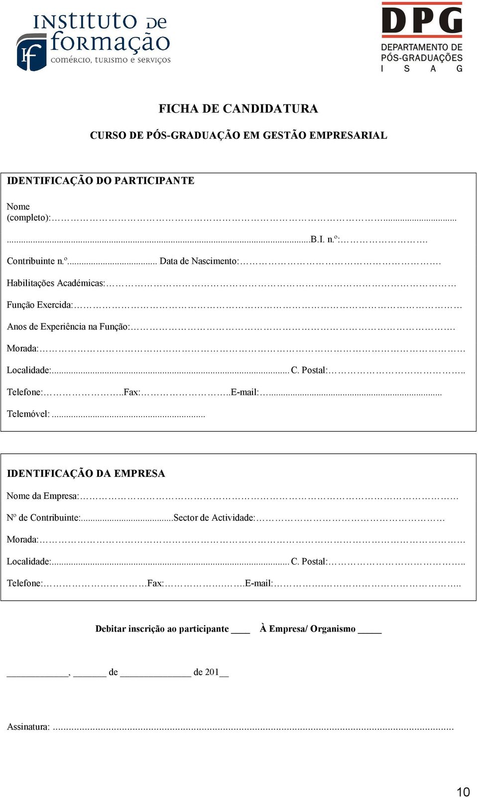 . Telefone:..Fax:..E-mail:... Telemóvel:... IDENTIFICAÇÃO DA EMPRESA Nome da Empresa: Nº de Contribuinte:.