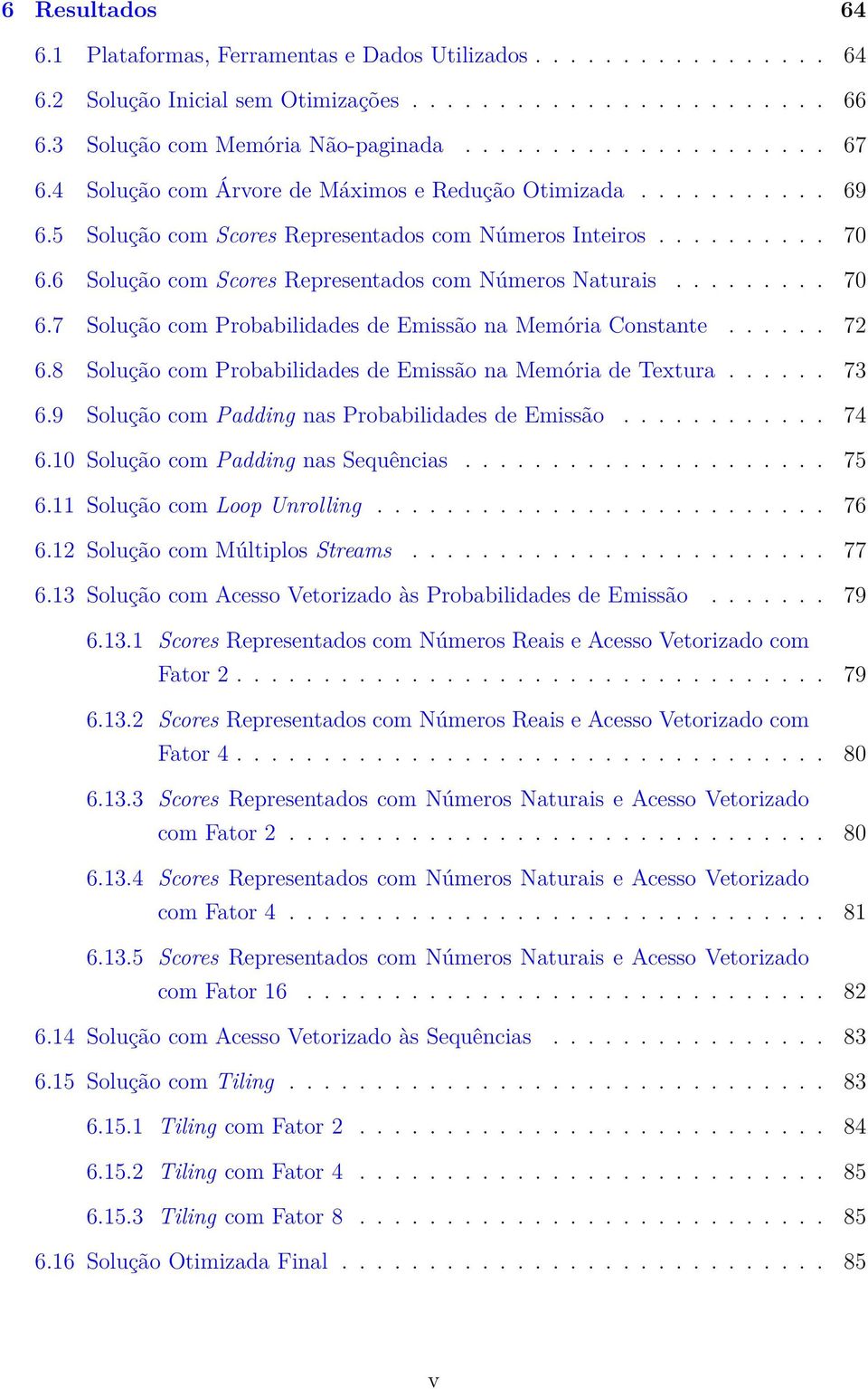 ........ 70 6.7 Solução com Probabilidades de Emissão na Memória Constante...... 72 6.8 Solução com Probabilidades de Emissão na Memória de Textura...... 73 6.