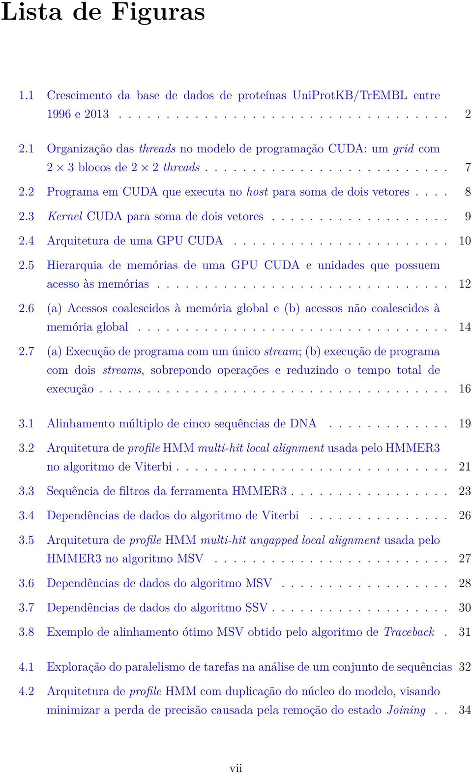 3 Kernel CUDA para soma de dois vetores................... 9 2.4 Arquitetura de uma GPU CUDA....................... 10 2.