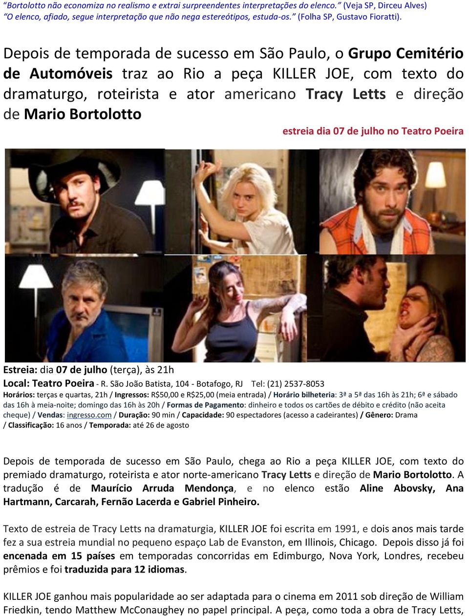 Depois de temporada de sucesso em São Paulo, o Grupo Cemitério de Automóveis traz ao Rio a peça KILLER JOE, com texto do dramaturgo, roteirista e ator americano Tracy Letts e direção de Mario