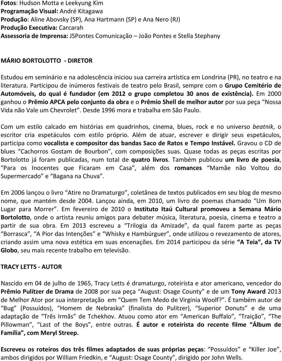 Participou de inúmeros festivais de teatro pelo Brasil, sempre com o Grupo Cemitério de Automóveis, do qual é fundador (em 2012 o grupo completou 30 anos de existência).