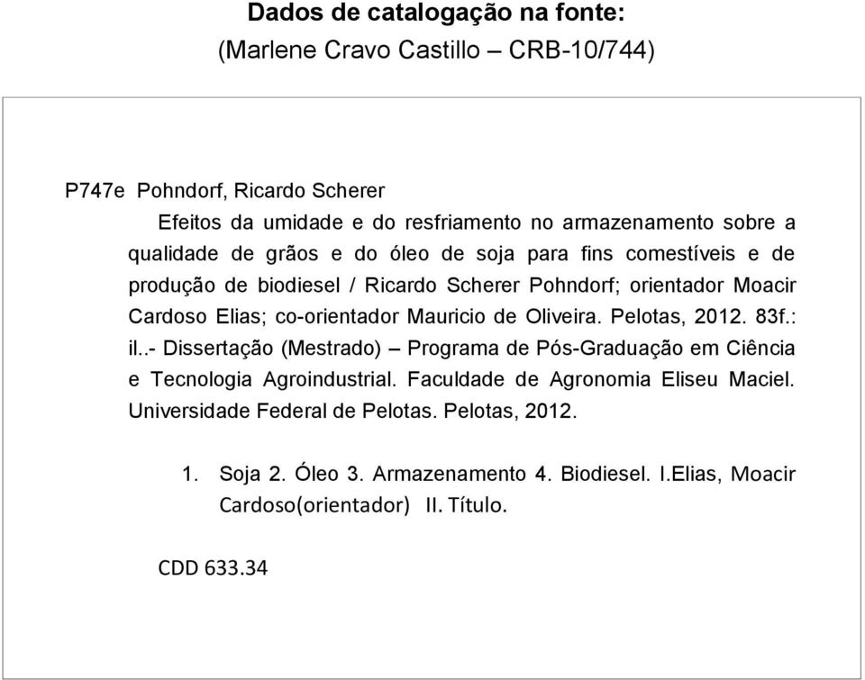 Mauricio de Oliveira. Pelotas, 2012. 83f.: il..- Dissertação (Mestrado) Programa de Pós-Graduação em Ciência e Tecnologia Agroindustrial.