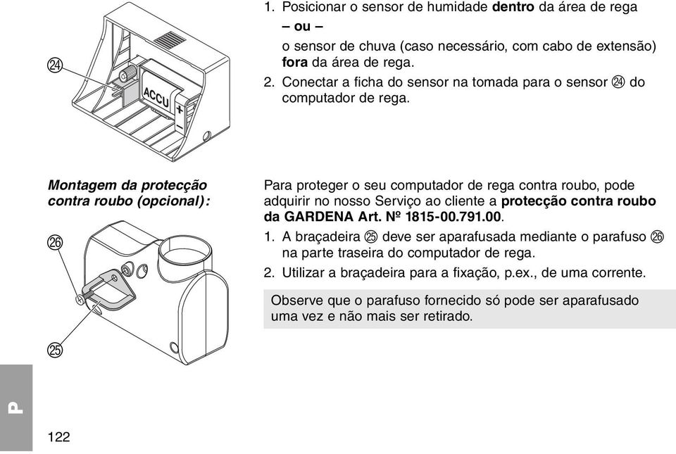 Montagem da protecção contra roubo (opcional): O ara proteger o seu computador de rega contra roubo, pode adquirir no nosso Serviço ao cliente a protecção contra roubo da