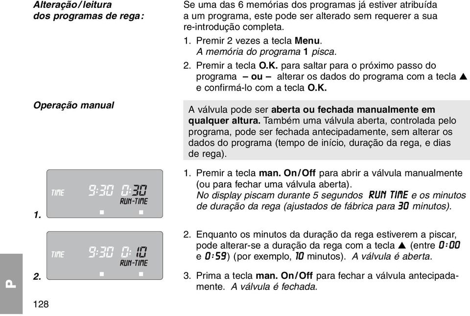 para saltar para o próximo passo do programa ou alterar os dados do programa com a tecla e confirmá-lo com a tecla O.K. A válvula pode ser aberta ou fechada manualmente em qualquer altura.