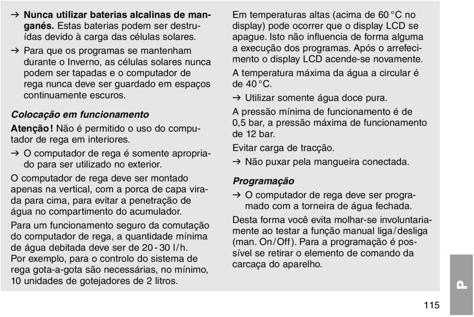 Colocação em funcionamento Atenção! Não é permitido o uso do computador de rega em interiores. v O computador de rega é somente apropriado para ser utilizado no exterior.