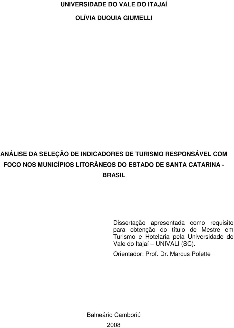 Dissertação apresentada como requisito para obtenção do título de Mestre em Turismo e Hotelaria