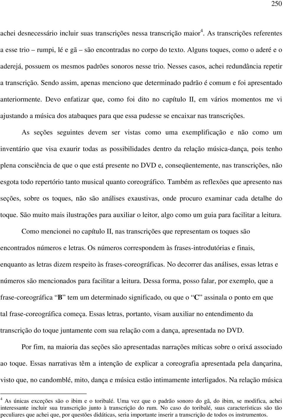 Sendo assim, apenas menciono que determinado padrão é comum e foi apresentado anteriormente.