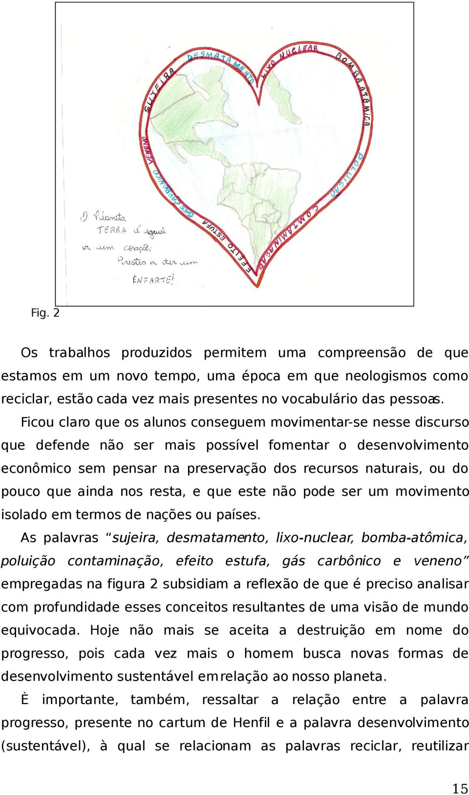 que ainda nos resta, e que este não pode ser um movimento isolado em termos de nações ou países.