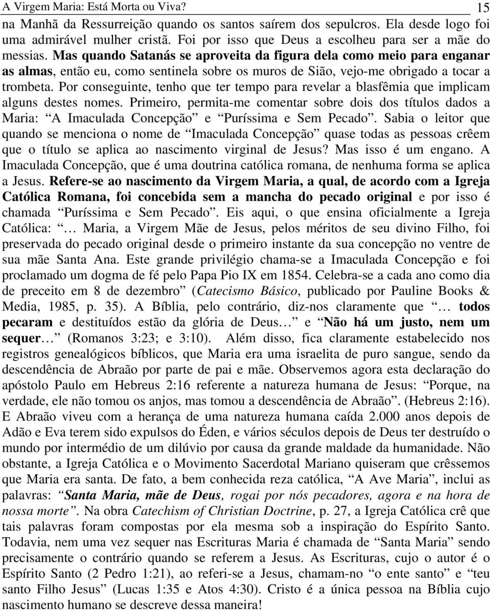 Mas quando Satanás se aproveita da figura dela como meio para enganar as almas, então eu, como sentinela sobre os muros de Sião, vejo-me obrigado a tocar a trombeta.