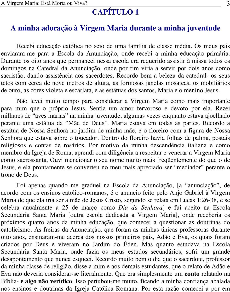 Durante os oito anos que permaneci nessa escola era requerido assistir à missa todos os domingos na Catedral da Anunciação, onde por fim viria a servir por dois anos como sacristão, dando assistência