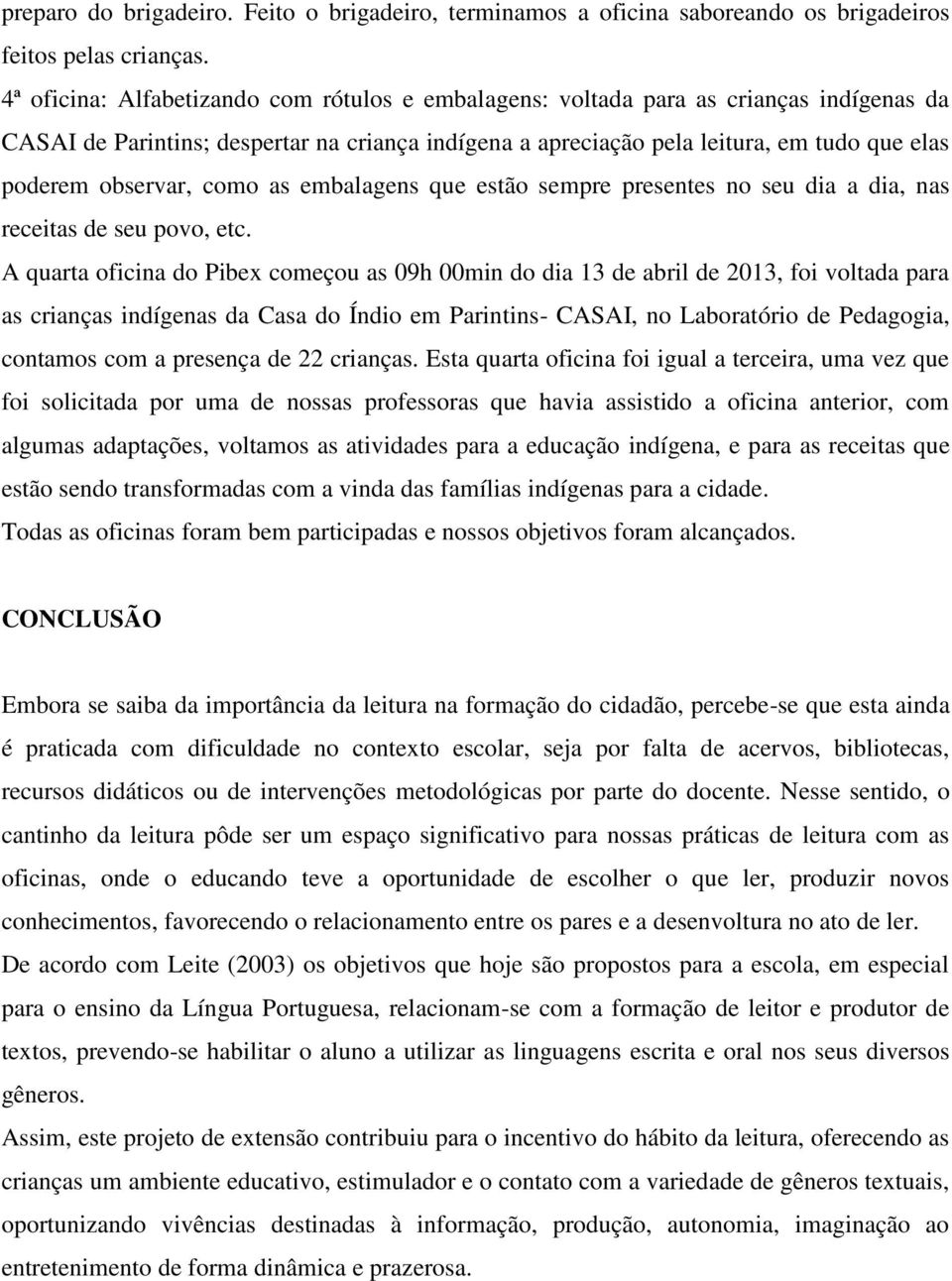 observar, como as embalagens que estão sempre presentes no seu dia a dia, nas receitas de seu povo, etc.